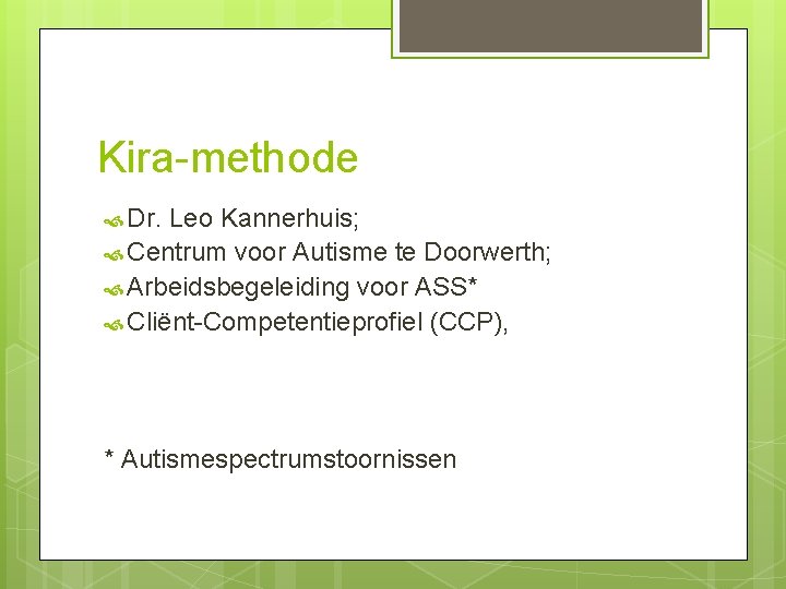 Kira-methode Dr. Leo Kannerhuis; Centrum voor Autisme te Doorwerth; Arbeidsbegeleiding voor ASS* Cliënt-Competentieprofiel (CCP),