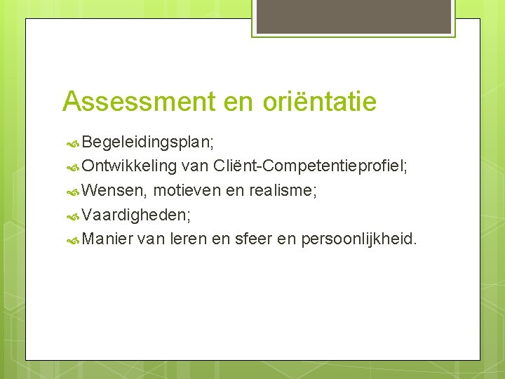 Assessment en oriëntatie Begeleidingsplan; Ontwikkeling van Cliënt-Competentieprofiel; Wensen, motieven en realisme; Vaardigheden; Manier van