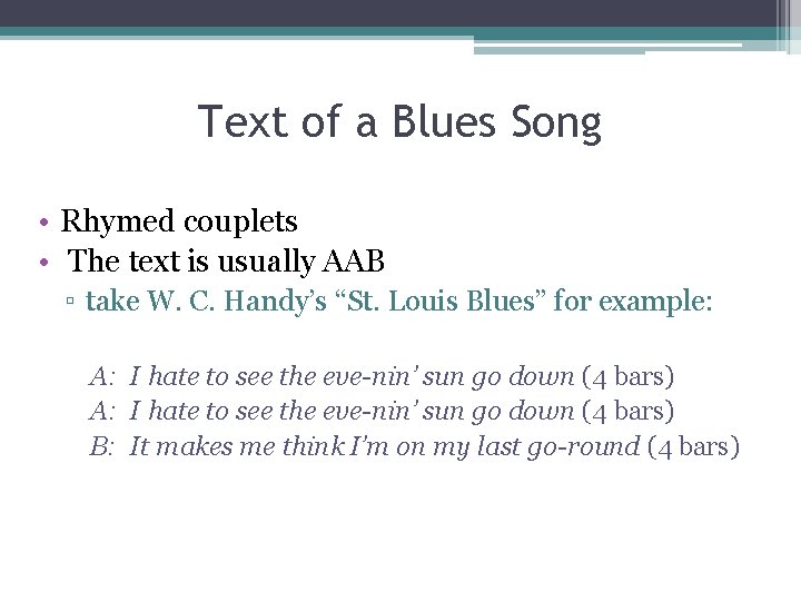 Text of a Blues Song • Rhymed couplets • The text is usually AAB