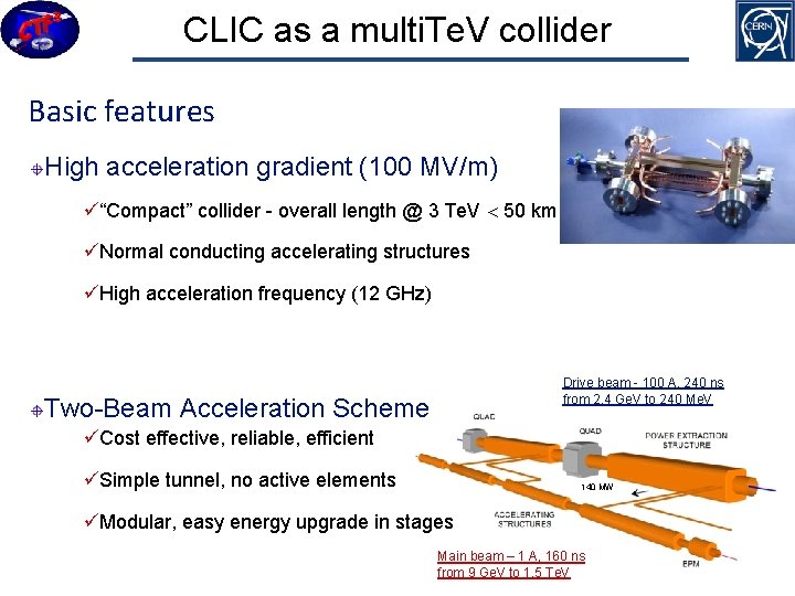 CLIC as a multi. Te. V collider Basic features High acceleration gradient (100 MV/m)
