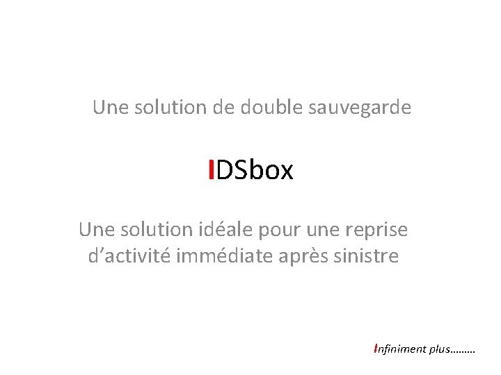 Une solution de double sauvegarde IDSbox Une solution idéale pour une reprise d’activité immédiate