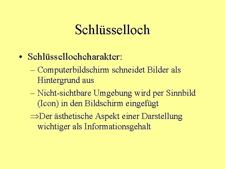 Schlüsselloch • Schlüssellochcharakter: – Computerbildschirm schneidet Bilder als Hintergrund aus – Nicht-sichtbare Umgebung wird