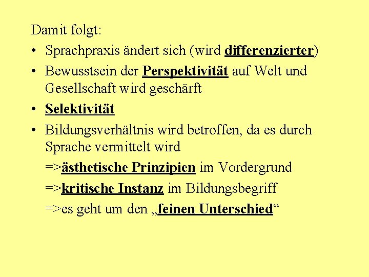 Damit folgt: • Sprachpraxis ändert sich (wird differenzierter) • Bewusstsein der Perspektivität auf Welt