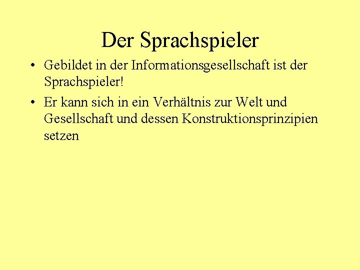 Der Sprachspieler • Gebildet in der Informationsgesellschaft ist der Sprachspieler! • Er kann sich