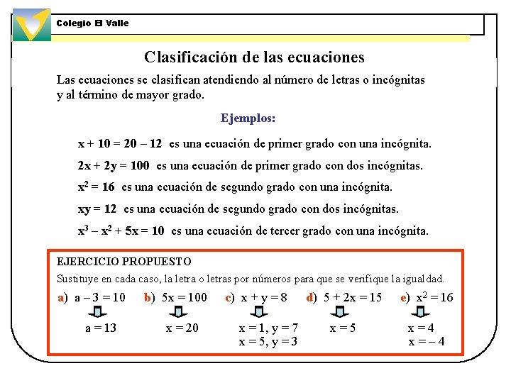 Colegio El Valle Clasificación de las ecuaciones Las ecuaciones se clasifican atendiendo al número