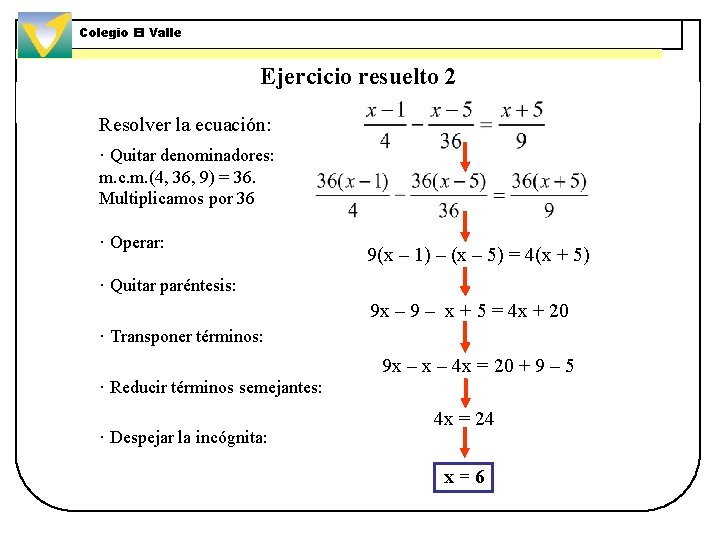 Colegio El Valle Ejercicio resuelto 2 Resolver la ecuación: · Quitar denominadores: m. c.