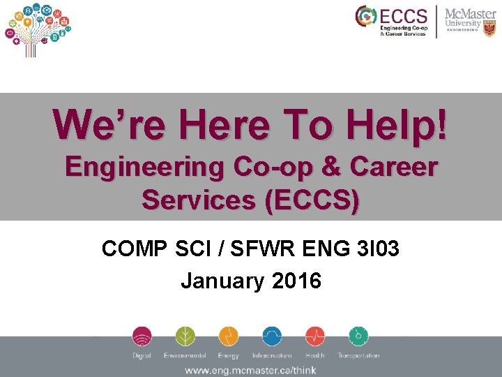 We’re Here To Help! Engineering Co-op & Career Services (ECCS) COMP SCI / SFWR