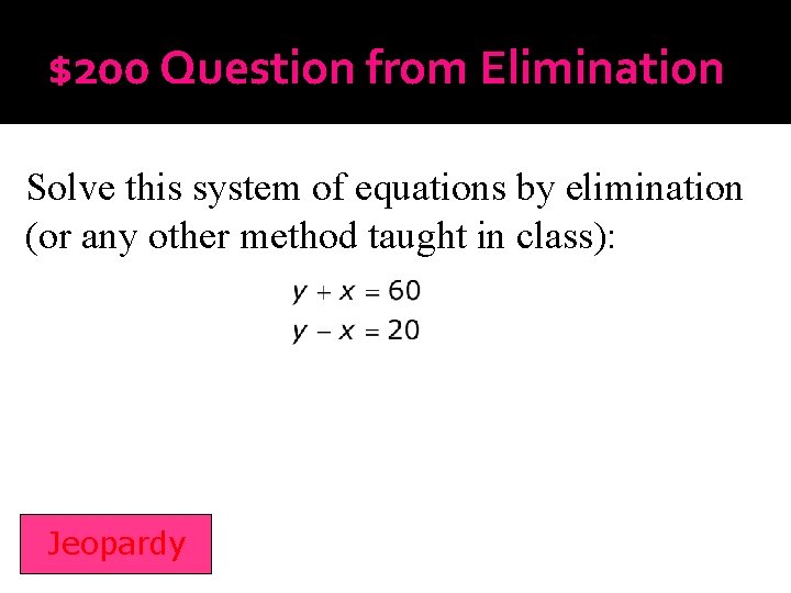 $200 Question from Elimination Solve this system of equations by elimination (or any other