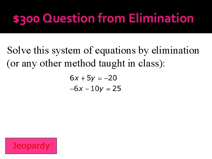 $300 Question from Elimination Solve this system of equations by elimination (or any other