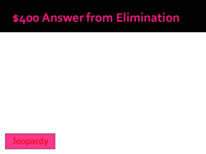 $400 Answer from Elimination Jeopardy 