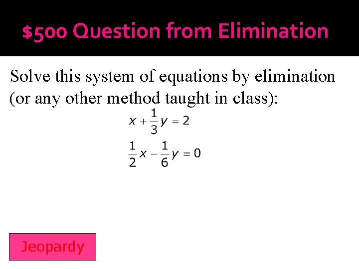 $500 Question from Elimination Solve this system of equations by elimination (or any other