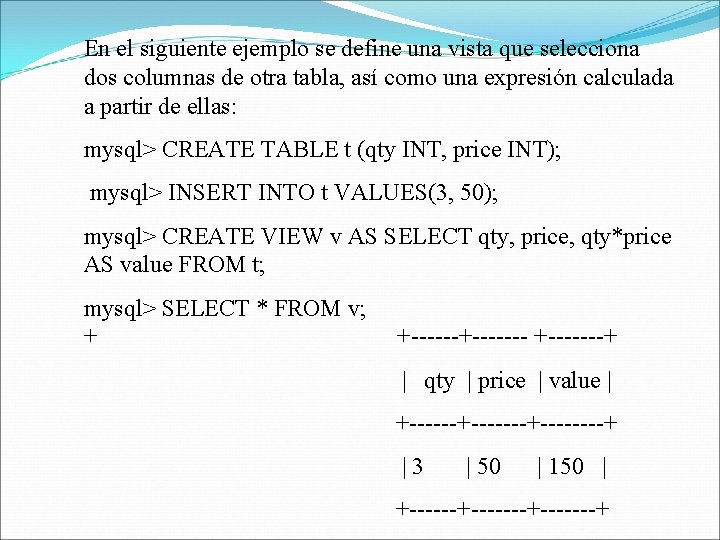 En el siguiente ejemplo se define una vista que selecciona dos columnas de otra