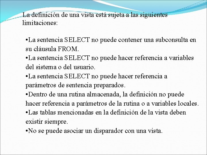 La definición de una vista está sujeta a las siguientes limitaciones: • La sentencia