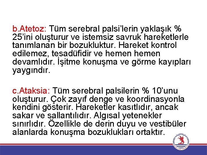 b. Atetoz: Tüm serebral palsi’lerin yaklaşık % 25’ini oluşturur ve istemsiz savruk hareketlerle tanımlanan