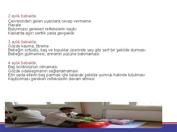 2 aylık bebekte; Çevresinden gelen uyarılara cevap vermeme Havale Bulunması gereken reflekslerin kaybı Kaslarda