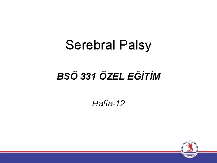 Serebral Palsy BSÖ 331 ÖZEL EĞİTİM Hafta-12 