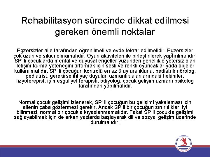 Rehabilitasyon sürecinde dikkat edilmesi gereken önemli noktalar Egzersizler aile tarafından öğrenilmeli ve evde tekrar