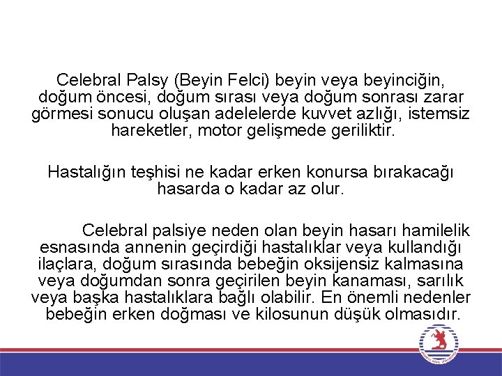 Celebral Palsy (Beyin Felci) beyin veya beyinciğin, doğum öncesi, doğum sırası veya doğum sonrası