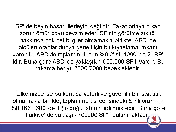 SP' de beyin hasarı ilerleyici değildir. Fakat ortaya çıkan sorun ömür boyu devam eder.