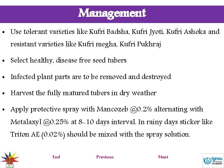 Management • Use tolerant varieties like Kufri Badsha, Kufri Jyoti, Kufri Ashoka and resistant