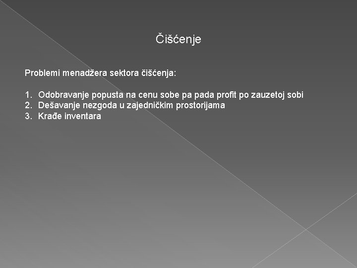 Čišćenje Problemi menadžera sektora čišćenja: 1. Odobravanje popusta na cenu sobe pa pada profit