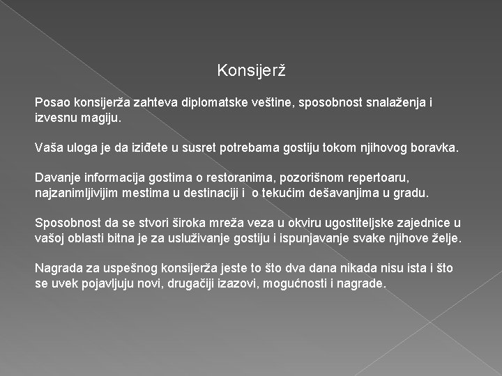 Konsijerž Posao konsijerža zahteva diplomatske veštine, sposobnost snalaženja i izvesnu magiju. Vaša uloga je