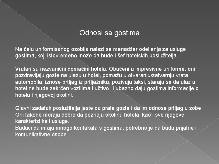 Odnosi sa gostima Na čelu uniformisanog osoblja nalazi se menadžer odeljenja za usluge gostima,