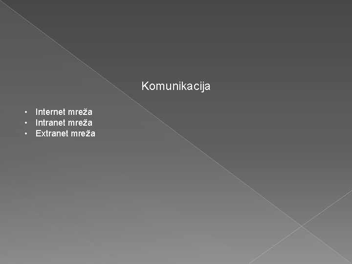 Komunikacija • Internet mreža • Intranet mreža • Extranet mreža 