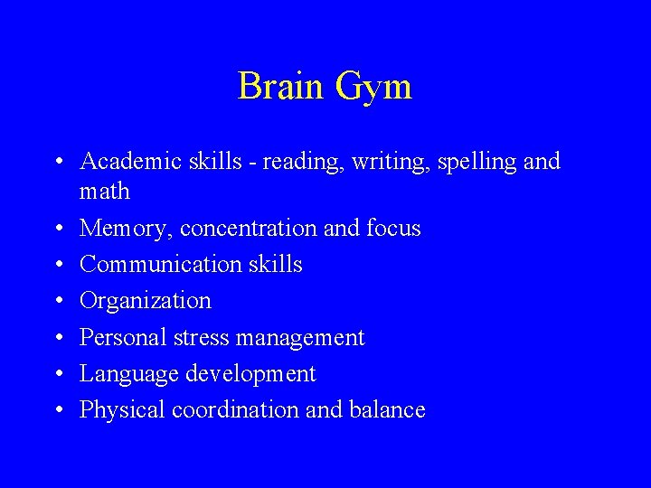 Brain Gym • Academic skills - reading, writing, spelling and math • Memory, concentration