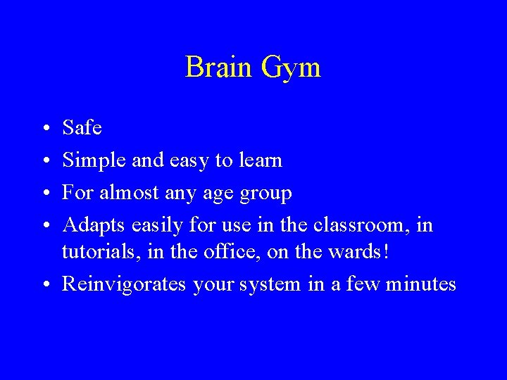 Brain Gym • • Safe Simple and easy to learn For almost any age