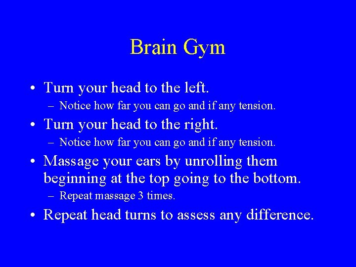 Brain Gym • Turn your head to the left. – Notice how far you