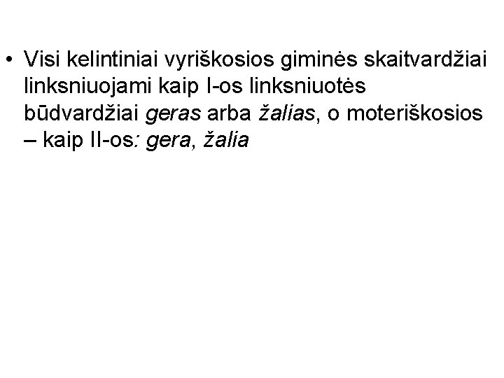  • Visi kelintiniai vyriškosios giminės skaitvardžiai linksniuojami kaip I-os linksniuotės būdvardžiai geras arba