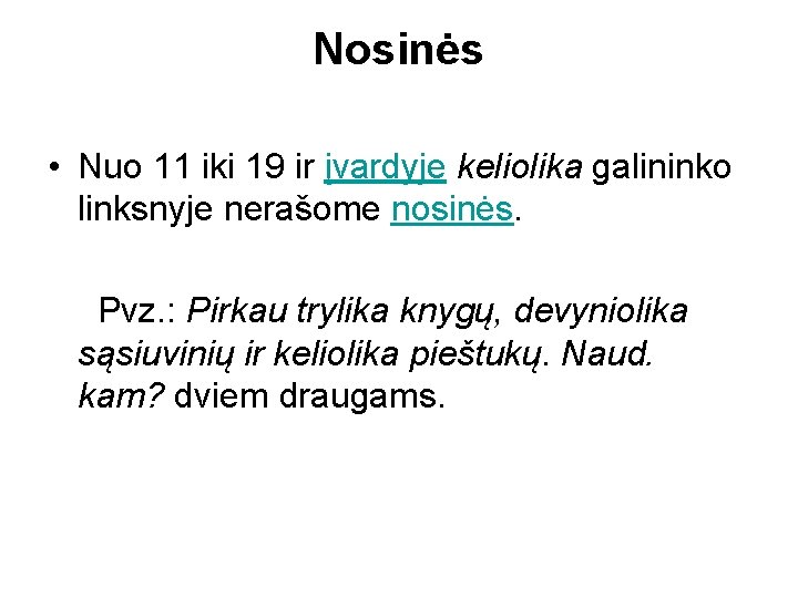 Nosinės • Nuo 11 iki 19 ir įvardyje keliolika galininko linksnyje nerašome nosinės. Pvz.