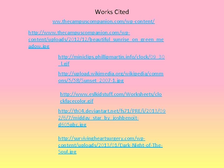 Works Cited ww. thecampuscompanion. com/wp-content/ http: //www. thecampuscompanion. com/wpcontent/uploads/2012/12/beautiful_sunrise_on_green_me adow. jpg http: //miniclips. phillipmartin.
