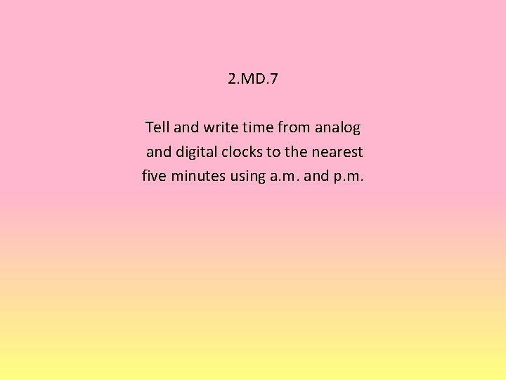 2. MD. 7 Tell and write time from analog and digital clocks to the