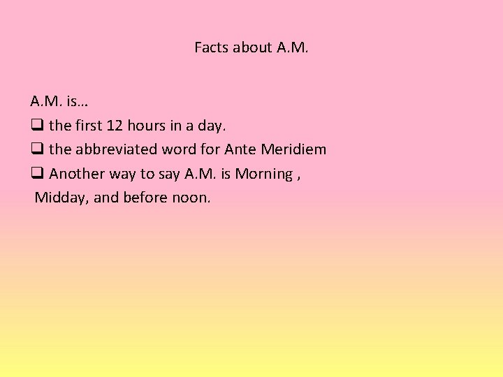 Facts about A. M. is… q the first 12 hours in a day. q