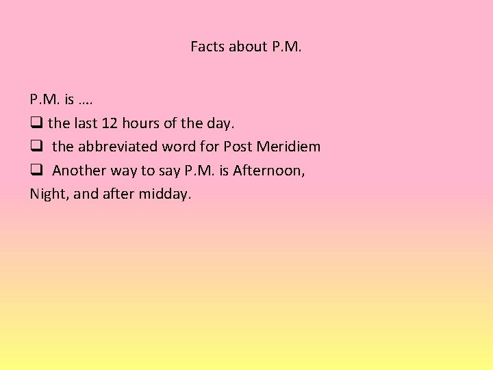 Facts about P. M. is …. q the last 12 hours of the day.