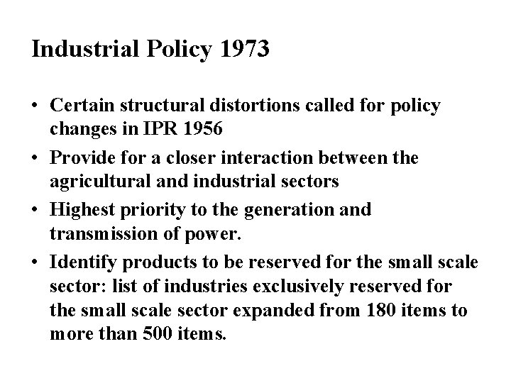 Industrial Policy 1973 • Certain structural distortions called for policy changes in IPR 1956