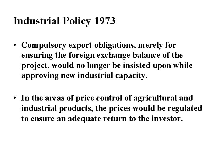 Industrial Policy 1973 • Compulsory export obligations, merely for ensuring the foreign exchange balance