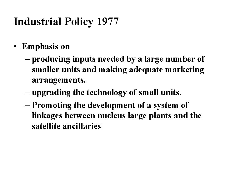 Industrial Policy 1977 • Emphasis on – producing inputs needed by a large number