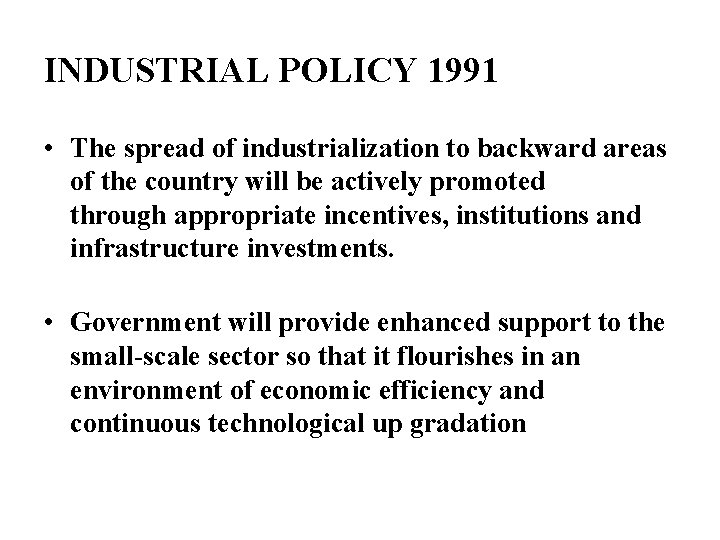 INDUSTRIAL POLICY 1991 • The spread of industrialization to backward areas of the country