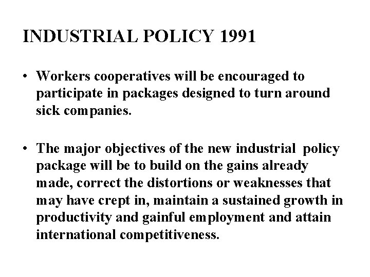 INDUSTRIAL POLICY 1991 • Workers cooperatives will be encouraged to participate in packages designed