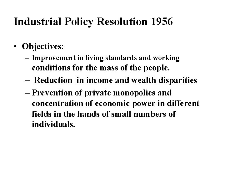 Industrial Policy Resolution 1956 • Objectives: – Improvement in living standards and working conditions