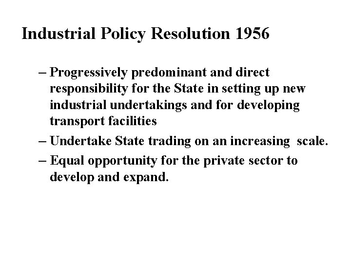 Industrial Policy Resolution 1956 – Progressively predominant and direct responsibility for the State in