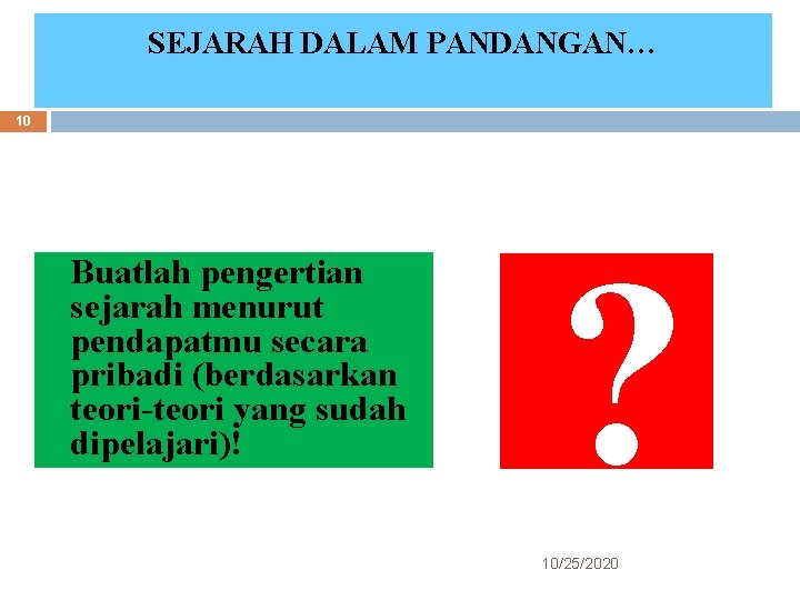 SEJARAH DALAM PANDANGAN… 10 Buatlah pengertian sejarah menurut pendapatmu secara pribadi (berdasarkan teori-teori yang