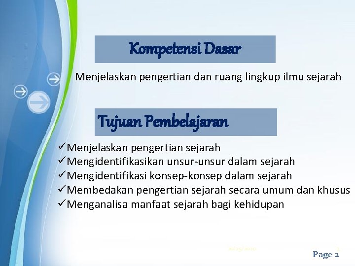 Kompetensi Dasar Menjelaskan pengertian dan ruang lingkup ilmu sejarah Tujuan Pembelajaran üMenjelaskan pengertian sejarah