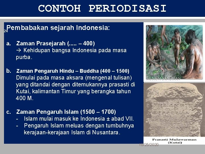 CONTOH PERIODISASI Pembabakan sejarah Indonesia: 24 a. Zaman Prasejarah (. . . – 400)