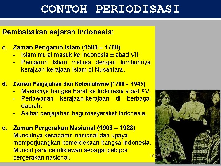 CONTOH PERIODISASI Pembabakan sejarah Indonesia: 25 c. Zaman Pengaruh Islam (1500 – 1700) -