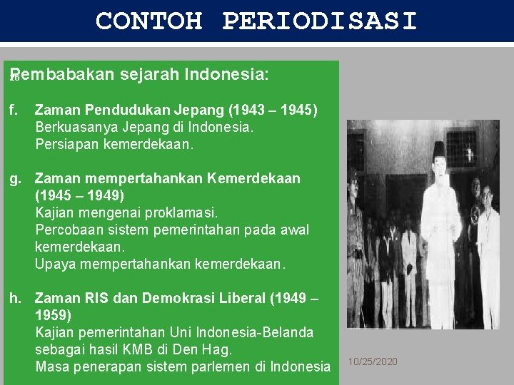 CONTOH PERIODISASI Pembabakan sejarah Indonesia: 26 f. Zaman Pendudukan Jepang (1943 – 1945) Berkuasanya