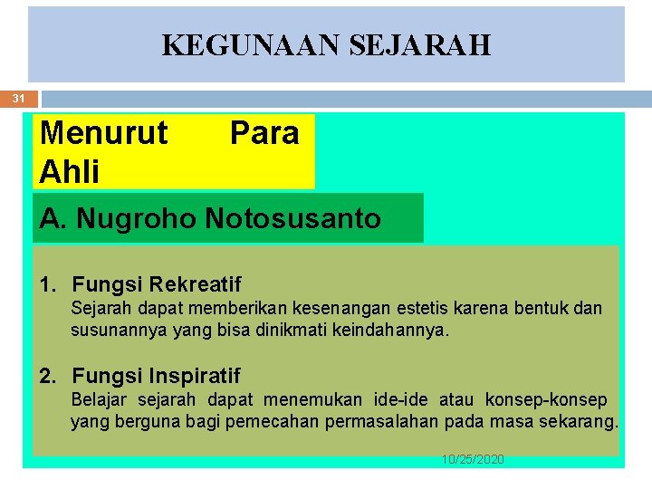 KEGUNAAN SEJARAH 31 Menurut Ahli Para A. Nugroho Notosusanto 1. Fungsi Rekreatif Sejarah dapat